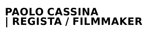 Paolo Cassina | Regista e Filmmaker